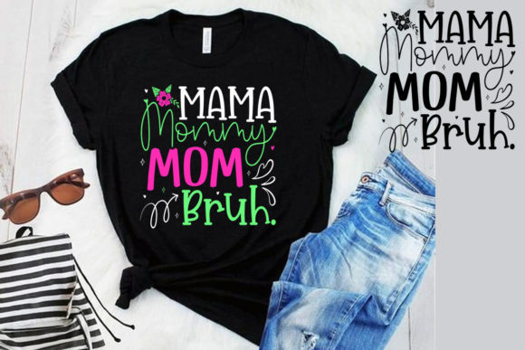 Mama Mommy Mom Bruh: A Mom T-Shirt SVG for Every Mood