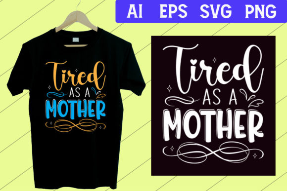 Mothers Day T Shirt: Tired As a Mother Design